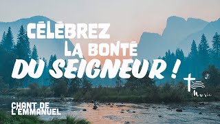 Célebrez la bonté du Seigneur • Chant de lEmmanuel [upl. by Dyke]