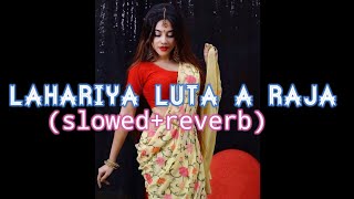 Lahariya Luta A Raja Slowedreverb Bhojpuri Lofi Song [upl. by Akehsar]