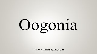 How To Say Oogonia [upl. by Bokaj]