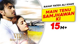 Main Tenu Samjhawan Ki Rahat Fateh Ali Khan  Virsa  Latest Punjabi Song  Sad Romantic Song [upl. by Adehsor]