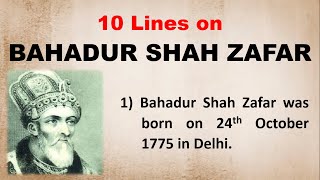 10 Lines on Bahadur Shah Zafar in English  Few Lines on Bahadur Shah Zafar  Who is Bahadur Shah [upl. by Shayna]