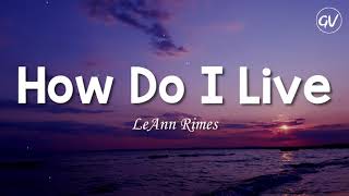 LeAnn Rimes  How Do I Live Lyrics [upl. by Nicks]