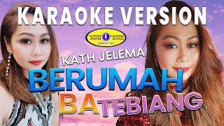 Berumah Ba Tebiang  Kath Jelema Karaoke Version [upl. by Nahn498]