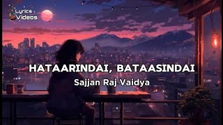 Hataarindai Bataasindai Lyrics  Sajjan Raj Vaidya  Lyrics Videos [upl. by Brander]