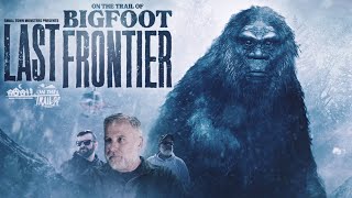 The Last Frontier On the Trail of Bigfoot  FULL MOVIE Alaskan Sasquatch evidence and encounters [upl. by Atenek]