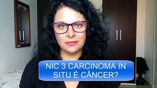 NIC 3 CARCINOMA IN SITU É CÂNCER [upl. by Elletnohs]