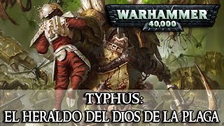 Trasfondo Warhammer 40k  Typhus El heraldo del dios de la plaga [upl. by Ettennat681]