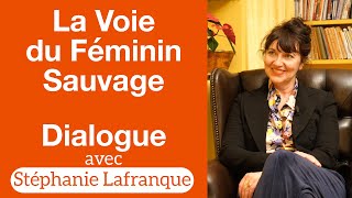 La voie du Féminin Sauvage — Stéphanie Lafranque — Dialogues 8 [upl. by Nrobyalc808]