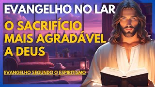 O SACRIFÍCIO MAIS AGRADÁVEL A DEUS  Evangelho no Lar Virtual [upl. by Duj860]