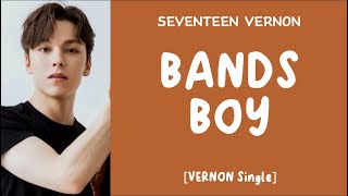 LYRICS가사 SEVENTEEN 세븐틴 VERNON  BANDS BOY Unofficial Song [upl. by Annawahs]