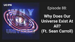 88  Why Does Our Universe Exist At All Ft Sean Carroll  Why This Universe Podcast [upl. by Hsaka32]