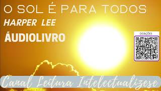 O SOL É PARA TODOS  HARPER LEE  PARTE 1 audiobook [upl. by Ahsikit]