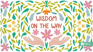 Wisdom on The Way  Week 1 [upl. by Ida]