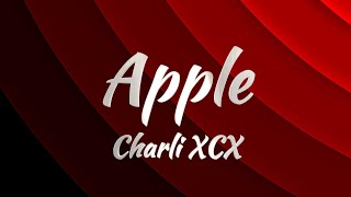 Charli XCX  Apple Lyrics [upl. by Kalle678]