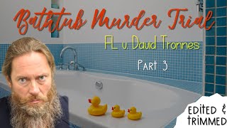 Day Three  Bathtub Murder Trial FL v David Tronnes Edited amp Audio Enhanced [upl. by Viehmann]