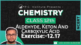 Exercise1217 Aldehydes Ketones And Carboxylic Acids  Chapter 12  Chemistry Class 12th  NCERT [upl. by Yeldud]