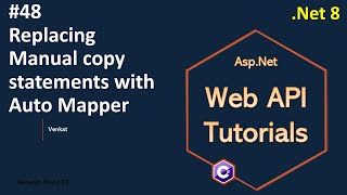 Part 48 Replacing Manual copy statements with auto mapper Net 8  Web API Tutorials NehanthWorld [upl. by Chelsae]