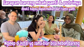 SARAPAN BARENG MBAK YANTI amp PUTRINYA  NGINAP DI HOTEL YANG SAMA BIAR BISA HEBOH BARENG [upl. by Nodnahs]