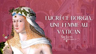 Secrets dHistoire  Lucrèce Borgia une femme au Vatican [upl. by Nahum]