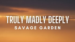 Savage Garden  Truly Madly Deeply Lyrics [upl. by Semele]