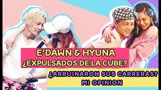 EDawn amp Hyuna  ¿Arruinaron sus Carreras ¿Fuera de la Cube  Mi opinión [upl. by Burley]