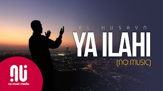 Ya Ilahi 2020  Latest NO MUSIC Version  Muhammad Al Husayn Lyrics [upl. by Stanleigh]