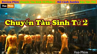 Review Phim Chuyến Tàu Sinh Tử Phần 2  Train To Busan 2 Zombie ngày hậu tận thế [upl. by Ennis]