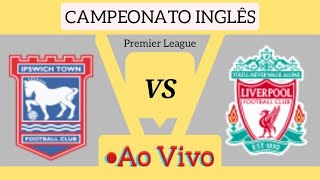 IPSWICH TOWN X LIVERPOOL AO VIVO CAMPEONATO INGLÊS 17082024  EM TEMPO REAL [upl. by Etteluap]