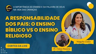 A RESPONSABILIDADE DOS PAIS O ENSINO BÃBLICO VS RELIGIOSO [upl. by Ashjian324]