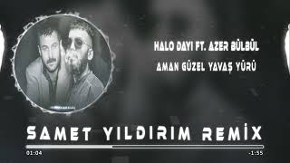 Halodayı feat Azer Bülbül  Aman Güzel Yavaş Yürü  Samet Yıldırım Remix [upl. by Yardna]