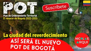 Así será el nuevo POT de Bogotá 🇨🇴  Plan de Ordenamiento Territorial de Bogotá 20222035 Urbanismo [upl. by Drida]