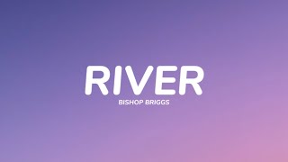 Bishop Briggs  River Lyrics [upl. by Pearman206]