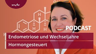 11 Endometriose und Wechseljahre  Podcast Hormongesteuert  MDR [upl. by Terchie]