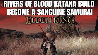 Elden Ring Rivers of Blood Katana Build  Become a Sanguine Samurai [upl. by Elane]