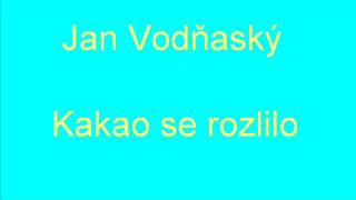 Jan Vodňaský  Kakao se rozlilo [upl. by Aeresed]