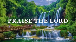 Praise The Lord Piano Instrumental Music With Scriptures amp Waterfall Scene 💦 Peaceful Praise [upl. by Crowe]