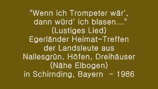 quotWenn ich Trompeter wär würde ich blasenquot  Gesungen beim Egerländer HeimatTreffen 1986 [upl. by Epuladaugairam]