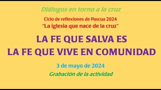 Diálogos en torno a la cruz 3 mayo 2024 quotLa fe que salva es la fe que vive en comunidadquot [upl. by Heid]