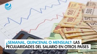 ¿Semanal quincenal o mensual Las peculiaridades del salario en otros países y en México [upl. by Dukey]