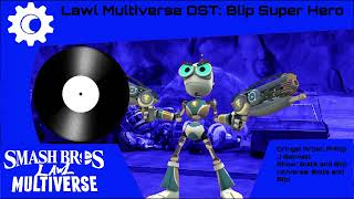 Lawl Multiverse OST Blip Super Hero Bolts and Blip [upl. by Annael]