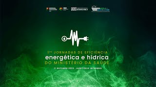 I Jornadas de Eficiência Energética e Hídrica do Ministério da Saúde [upl. by Obaza]