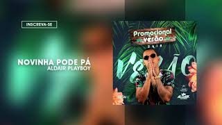 Aldair Playboy 20181  CD de Verão  05 Novinha Pode Pá [upl. by Mayda]