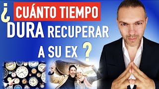 CUÁNTO tiempo dura RECUPERAR a su EX [upl. by Elad]