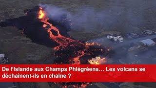 De l’Islande aux Champs Phlégréens… Les volcans se déchaînentils en chaîne [upl. by Reyem]