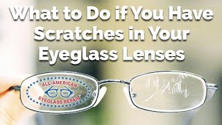 What to Do if You Have Scratches in Your Eyeglass Lenses  All American Eyeglass Repair [upl. by Romano]