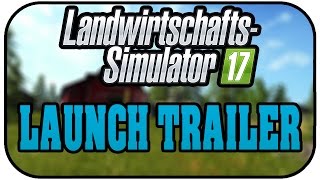 LS17 LAUNCH TRAILER  LANDWIRTSCHAFT SIMULATOR 17 DEUTSCH ★Farming Simulator 17 [upl. by Nivra734]