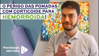 O perigo das pomadas para hemorroida com corticoide [upl. by Chun263]