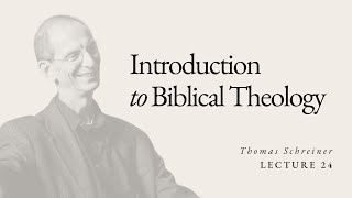 Introduction to Biblical Theology  Dr Thomas Schreiner  Lecture 24 [upl. by Fredericka]