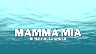 Mamma Mia  Ripley Alexander Lyrics Video [upl. by Ginni]