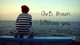 Chris Brown  Without you ♥ [upl. by Aneerehs]